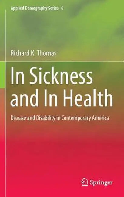 In Sickness and in Health: Disease and Disability in Contemporary America by Richard K. Thomas