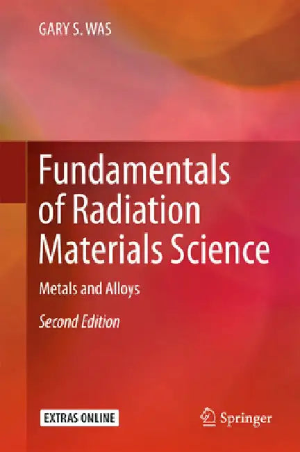 Fundamentals of Radiation Materials Science: Metals and Alloys by Gary S. Was