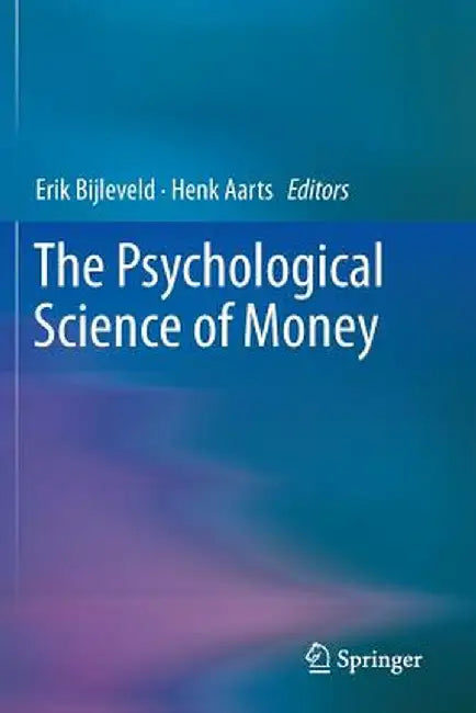 The Psychological Science of Money by Erik Bijleveld