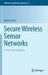 Secure Wireless Sensor Networks: Threats and Solutions by Mauro Conti