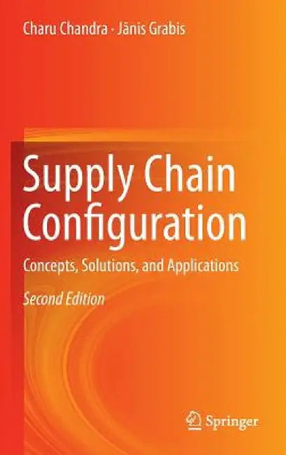 Supply Chain Configuration: Concepts, Solutions, and Applications by Charu Chandra