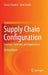 Supply Chain Configuration: Concepts, Solutions, and Applications by Charu Chandra