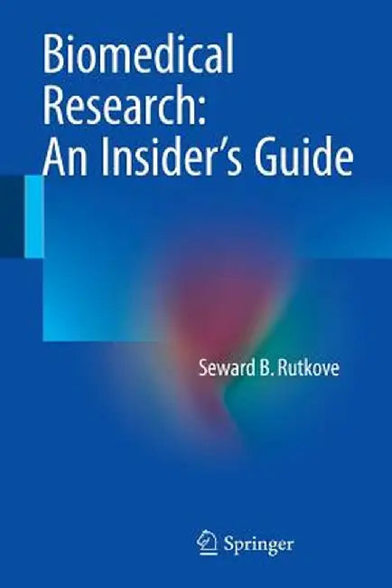 Biomedical Research: An Insider's Guide by Seward B. Rutkove