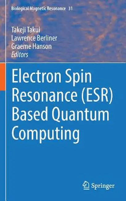 Electron Spin Resonance (Esr) Based Quantum Computing by Takeji Takui