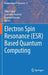 Electron Spin Resonance (Esr) Based Quantum Computing by Takeji Takui