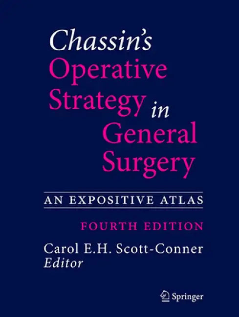 Chassin's Operative Strategy in General Surgery: An Expositive Atlas by Carol E. H. Scott-Conner