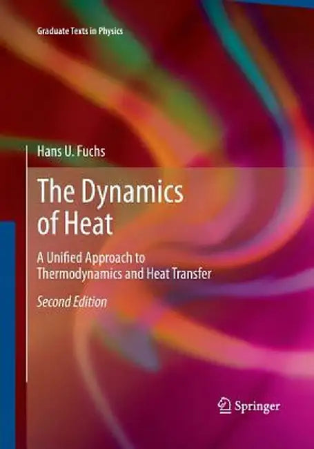 The Dynamics of Heat: A Unified Approach to Thermodynamics and Heat Transfer by Hans U. Fuchs