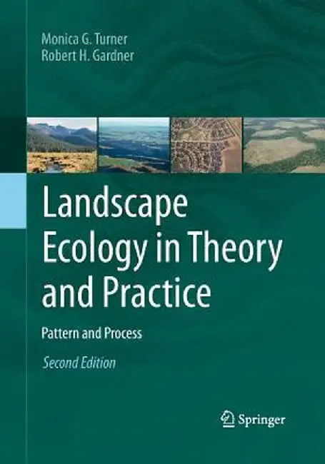 Landscape Ecology in Theory and Practice: Pattern and Process by Monica G. Turner