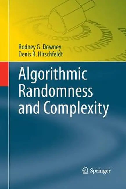 Algorithmic Randomness and Complexity by Rodney G. Downey