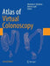 Atlas of Virtual Colonoscopy by Abraham H. Dachman