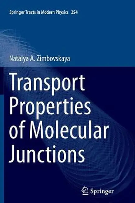 Transport Properties of Molecular Junctions by Natalya A. Zimbovskaya