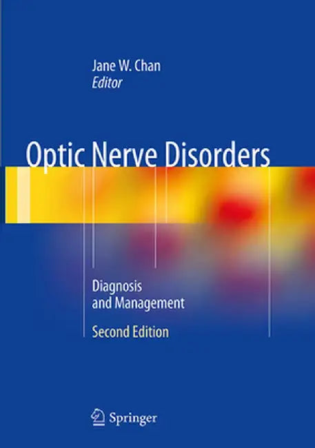 Optic Nerve Disorders: Diagnosis and Management by Jane W. Chan