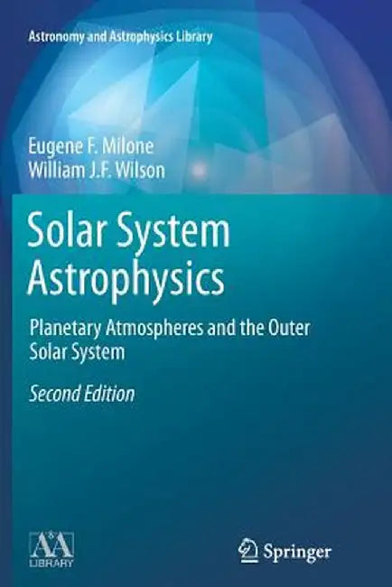 Solar System Astrophysics: Planetary Atmospheres and the Outer Solar System by Eugene F. Milone