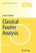 Classical Fourier Analysis by Loukas Grafakos
