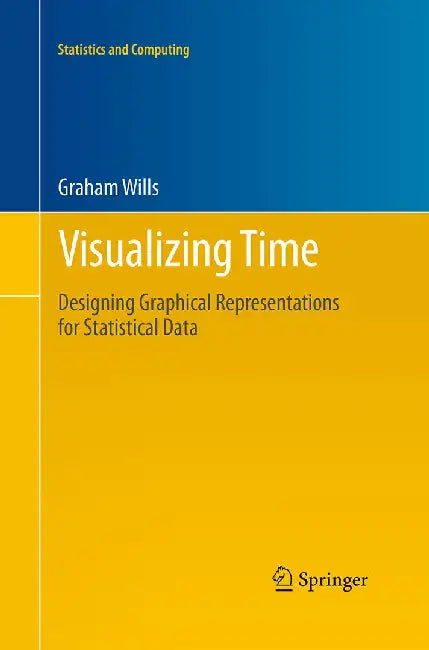 Visualizing Time: Designing Graphical Representations for Statistical Data by Graham Wills