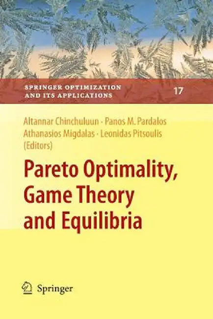 Pareto Optimality, Game Theory and Equilibria by Panos M. Pardalos