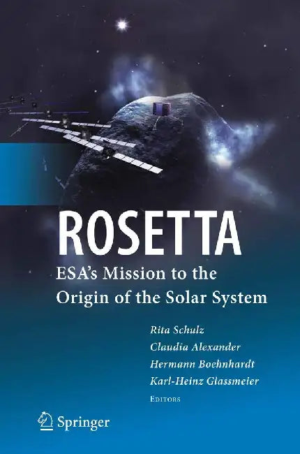 Rosetta: Esa's Mission to the Origin of the Solar System by Rita Schulz