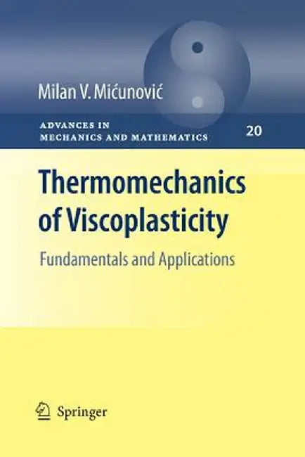 Thermomechanics of Viscoplasticity: Fundamentals and Applications by Milan Micunovic
