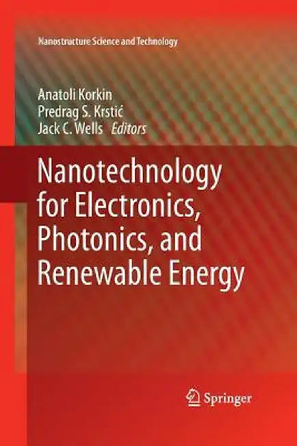 Nanotechnology for Electronics, Photonics, and Renewable Energy by Anatoli Korkin