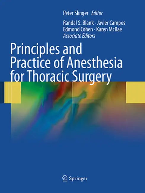 Principles and Practice of Anesthesia for Thoracic Surgery by Peter Slinger MD Frcpc