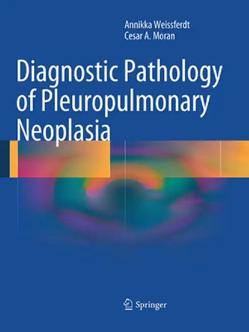 Diagnostic Pathology of Pleuropulmonary Neoplasia by Annikka Weissferdt