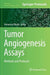 Tumor Angiogenesis Assays: Methods and Protocols by Domenico Ribatti