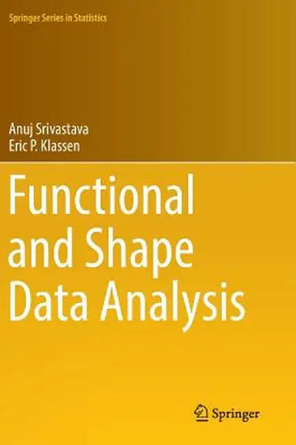 Functional and Shape Data Analysis by Anuj Srivastava
