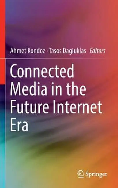 Connected Media in the Future Internet Era by Ahmet Kondoz