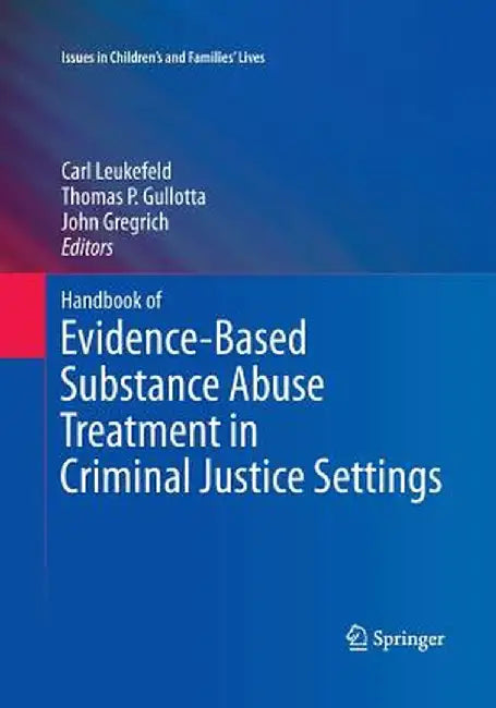 Handbook of Evidence-Based Substance Abuse Treatment in Criminal Justice Settings by Carl Leukefeld