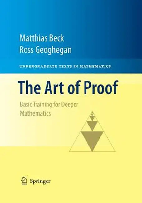 The Art of Proof: Basic Training for Deeper Mathematics by Matthias Beck