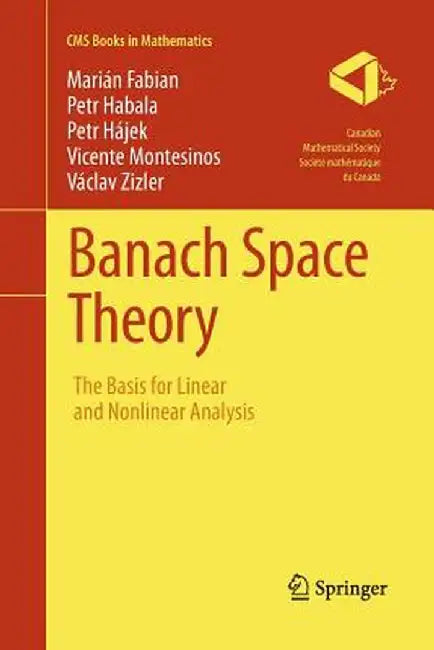 Banach Space Theory: The Basis for Linear and Nonlinear Analysis by Marián Fabian