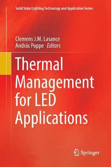 Thermal Management for Led Applications by Clemens J. M. Lasance