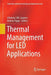 Thermal Management for Led Applications by Clemens J. M. Lasance