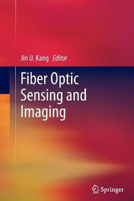 Fiber Optic Sensing and Imaging by Jin U. Kang