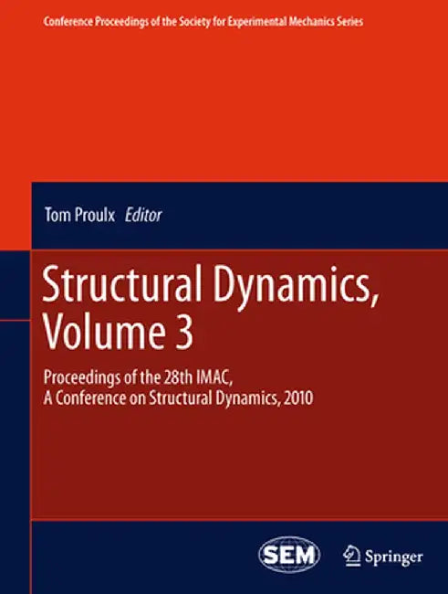 Structural Dynamics, Volume 3: Proceedings of the 28th Imac, a Conference on Structural Dynamics, 2010 by Tom Proulx