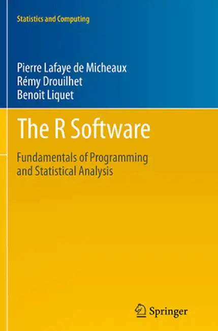 The R Software: Fundamentals of Programming and Statistical Analysis by Pierre Lafaye De Micheaux