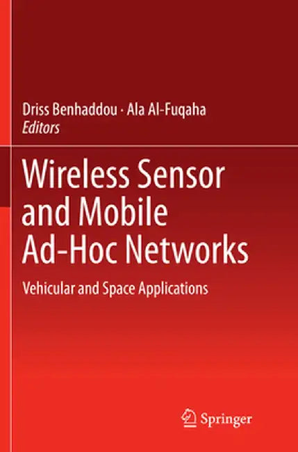 Wireless Sensor and Mobile Ad-Hoc Networks: Vehicular and Space Applications by Driss Benhaddou