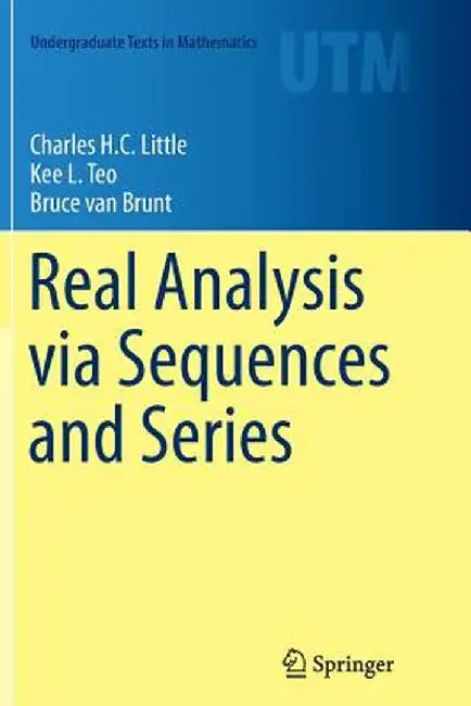 Real Analysis Via Sequences and Series by Charles H. C. Little