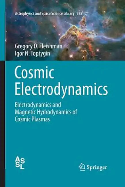 Cosmic Electrodynamics: Electrodynamics and Magnetic Hydrodynamics of Cosmic Plasmas by Gregory D. Fleishman