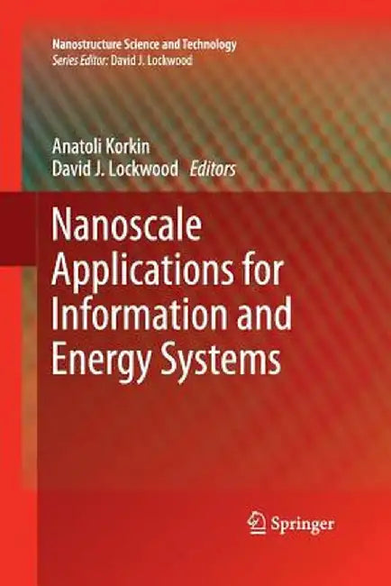 Nanoscale Applications for Information and Energy Systems by Anatoli Korkin