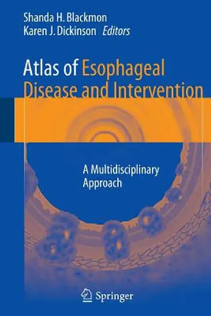 Atlas of Esophageal Disease and Intervention: A Multidisciplinary Approach by Shanda H. Blackmon