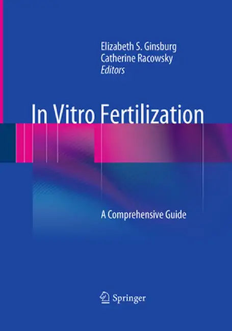 In Vitro Fertilization: A Comprehensive Guide by Elizabeth S. Ginsburg