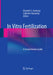In Vitro Fertilization: A Comprehensive Guide by Elizabeth S. Ginsburg