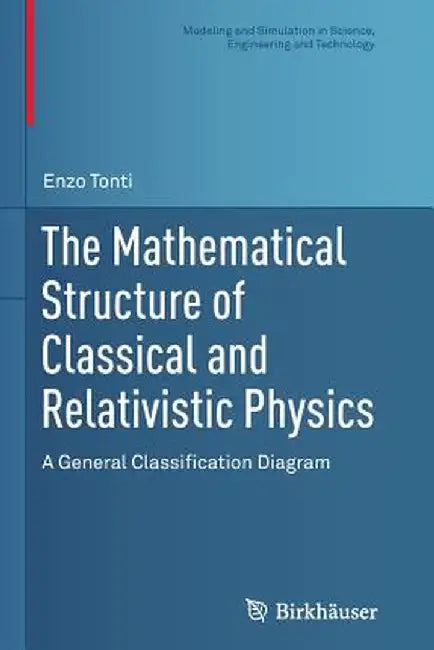 The Mathematical Structure of Classical and Relativistic Physics: A General Classification Diagram by Enzo Tonti