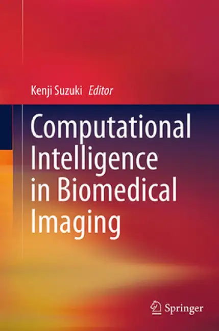 Computational Intelligence in Biomedical Imaging by Kenji Suzuki