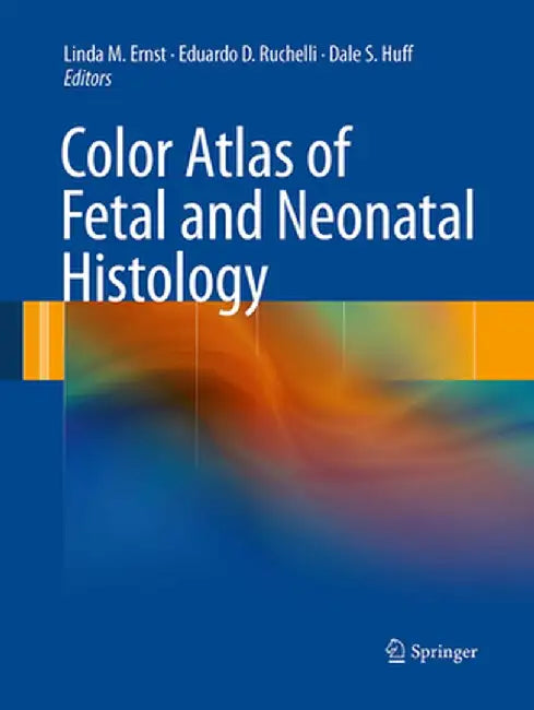 Color Atlas of Fetal and Neonatal Histology by Linda M. Ernst