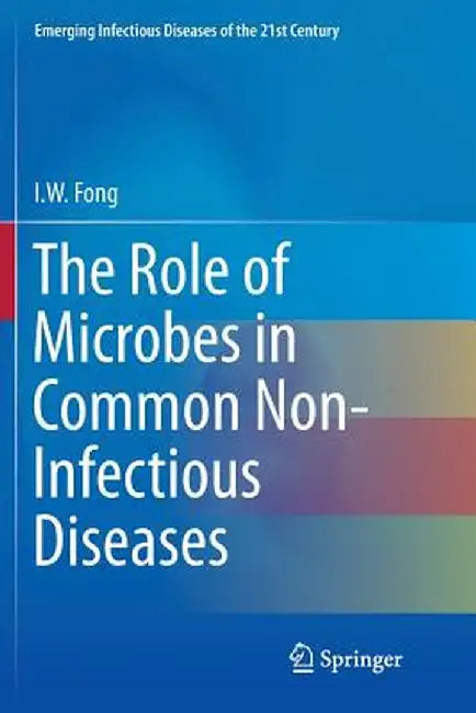 The Role of Microbes in Common Non-Infectious Diseases by I. W. Fong