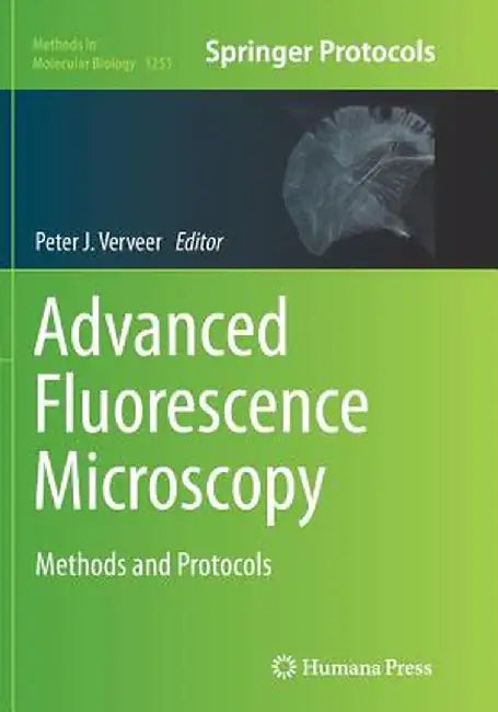 Advanced Fluorescence Microscopy: Methods and Protocols by Peter J. Verveer