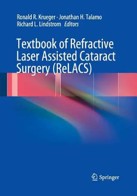 Textbook of Refractive Laser Assisted Cataract Surgery (Relacs) by Ronald R. Krueger