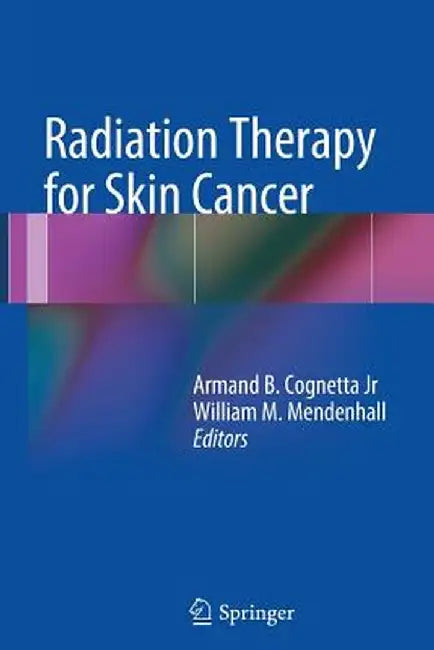 Radiation Therapy for Skin Cancer by Armand B. Cognetta